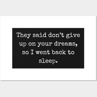 They said don’t give up on your dreams back to sleep Posters and Art